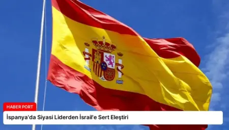 İspanya’da Siyasi Liderden İsrail’e Sert Eleştiri