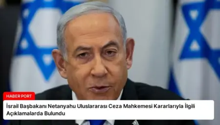 İsrail Başbakanı Netanyahu Uluslararası Ceza Mahkemesi Kararlarıyla İlgili Açıklamalarda Bulundu