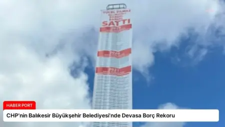 CHP’nin Balıkesir Büyükşehir Belediyesi’nde Devasa Borç Rekoru