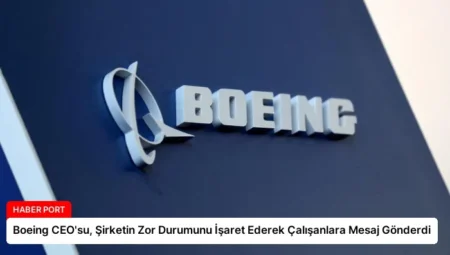 Boeing CEO’su, Şirketin Zor Durumunu İşaret Ederek Çalışanlara Mesaj Gönderdi