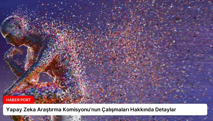 Yapay Zeka Araştırma Komisyonu’nun Çalışmaları Hakkında Detaylar