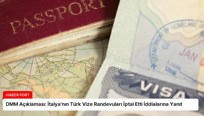DMM Açıklaması: İtalya’nın Türk Vize Randevuları İptal Etti İddialarına Yanıt
