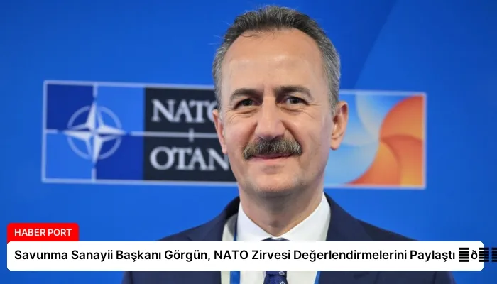 Savunma Sanayii Başkanı Görgün, NATO Zirvesi Değerlendirmelerini Paylaştı ⏬👇