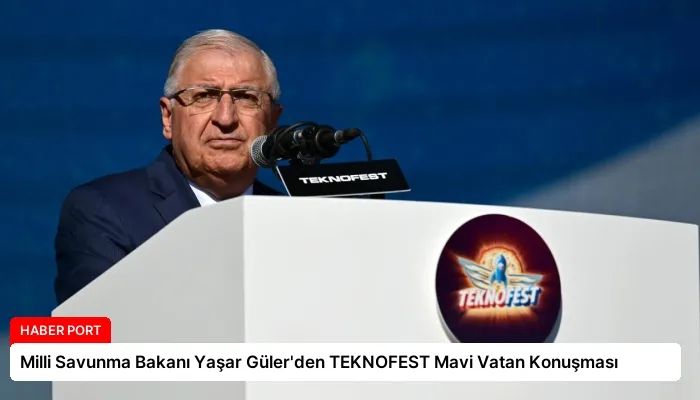 Milli Savunma Bakanı Yaşar Güler’den TEKNOFEST Mavi Vatan Konuşması