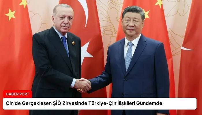 Çin’de Gerçekleşen ŞİÖ Zirvesinde Türkiye-Çin İlişkileri Gündemde