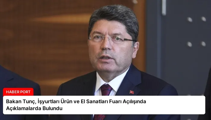 Bakan Tunç, İşyurtları Ürün ve El Sanatları Fuarı Açılışında Açıklamalarda Bulundu