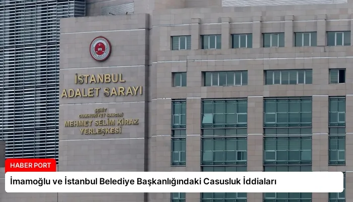 İmamoğlu ve İstanbul Belediye Başkanlığındaki Casusluk İddiaları
