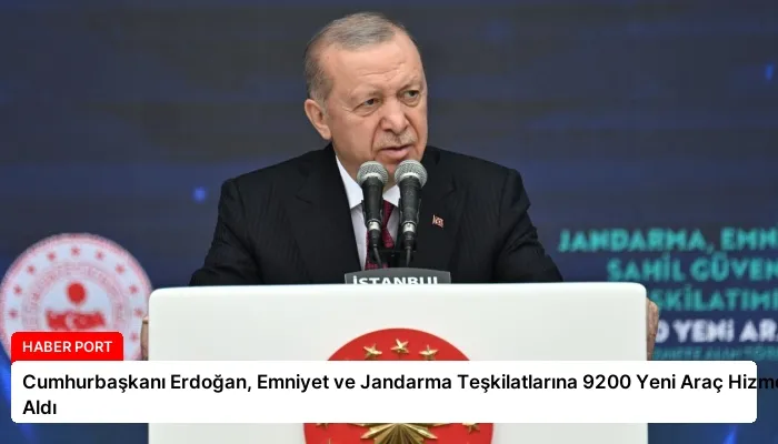 Cumhurbaşkanı Erdoğan, Emniyet ve Jandarma Teşkilatlarına 9200 Yeni Araç Hizmete Aldı