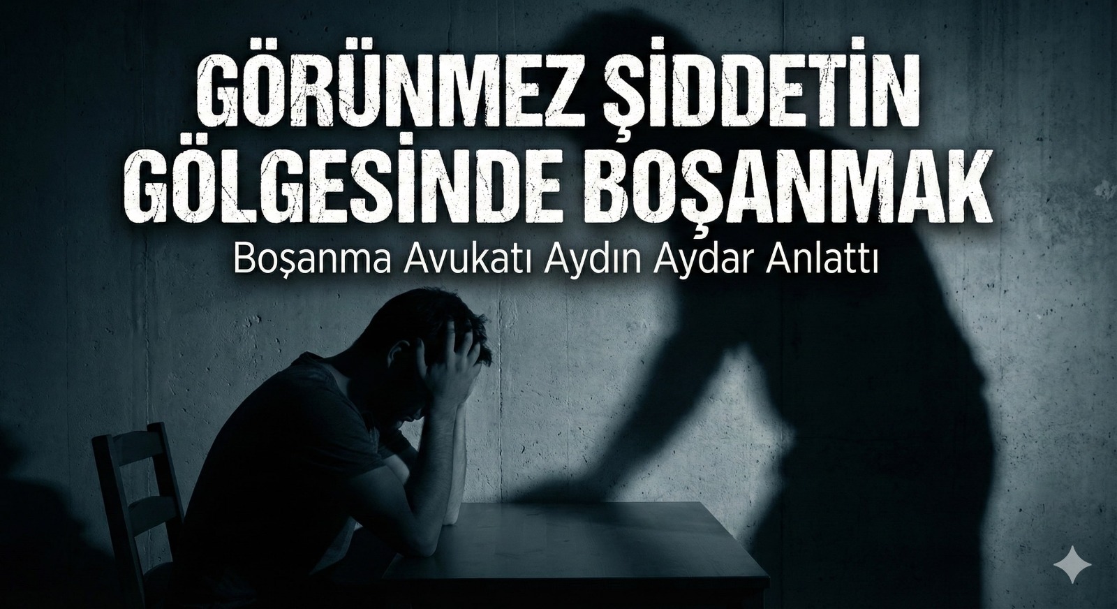 Görünmez Şiddetin Gölgesinde Boşanmak | Avukat Aydın Aydar Anlattı