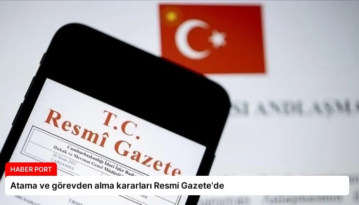 Atama ve görevden alma kararları Resmi Gazete’de