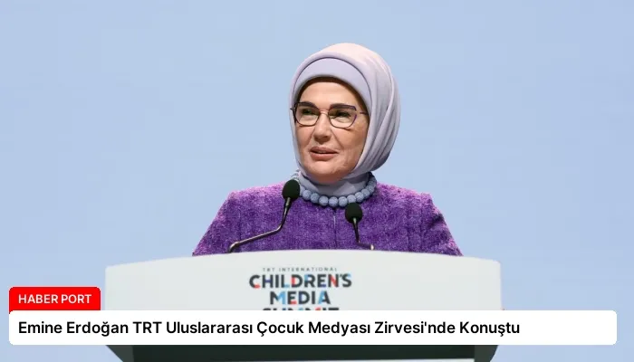 Emine Erdoğan TRT Uluslararası Çocuk Medyası Zirvesi’nde Konuştu