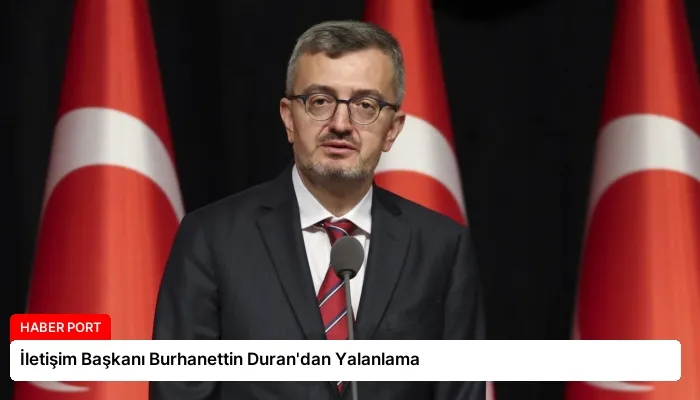 İletişim Başkanı Burhanettin Duran’dan Yalanlama