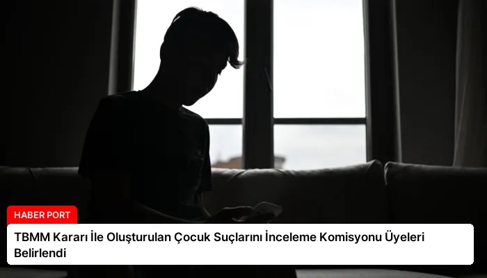 TBMM Kararı İle Oluşturulan Çocuk Suçlarını İnceleme Komisyonu Üyeleri Belirlendi