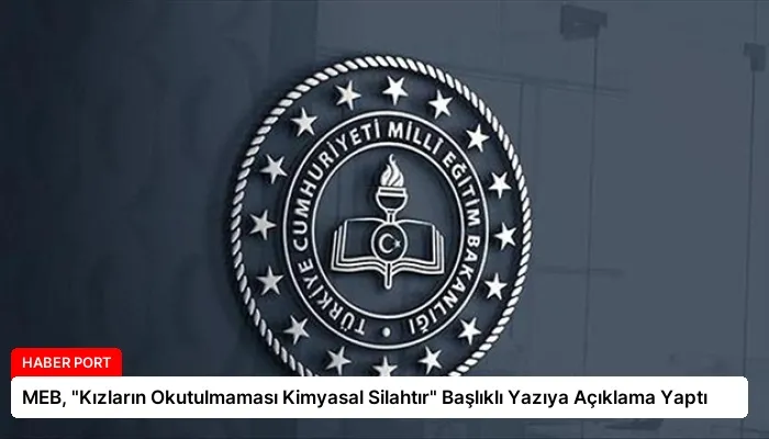 MEB, “Kızların Okutulmaması Kimyasal Silahtır” Başlıklı Yazıya Açıklama Yaptı