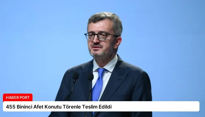455 Bininci Afet Konutu Törenle Teslim Edildi