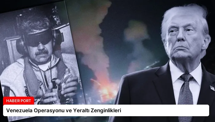 Venezuela Operasyonu ve Yeraltı Zenginlikleri