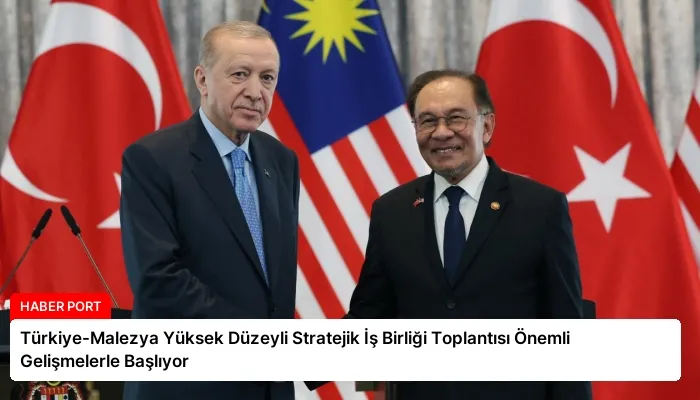 Türkiye-Malezya Yüksek Düzeyli Stratejik İş Birliği Toplantısı Önemli Gelişmelerle Başlıyor