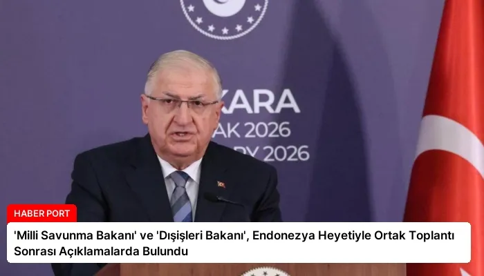 ‘Milli Savunma Bakanı’ ve ‘Dışişleri Bakanı’, Endonezya Heyetiyle Ortak Toplantı Sonrası Açıklamalarda Bulundu