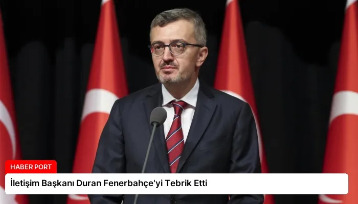 İletişim Başkanı Duran Fenerbahçe’yi Tebrik Etti