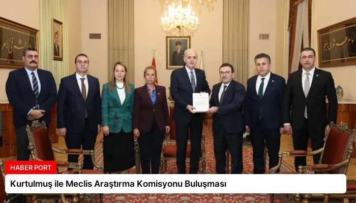 Kurtulmuş ile Meclis Araştırma Komisyonu Buluşması