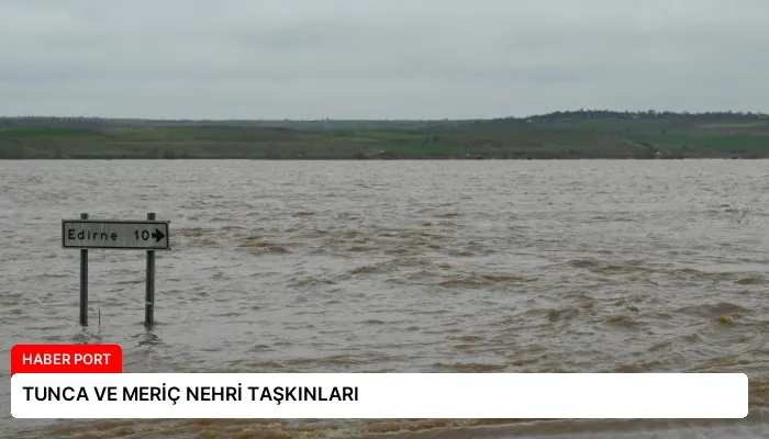 TUNCA VE MERİÇ NEHRİ TAŞKINLARI