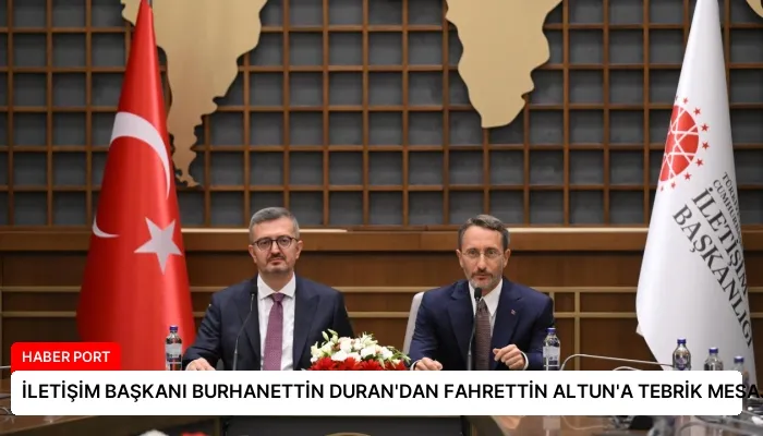 İLETİŞİM BAŞKANI BURHANETTİN DURAN’DAN FAHRETTİN ALTUN’A TEBRİK MESAJI