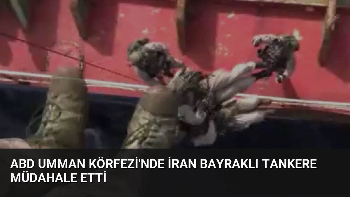 ABD Umman Körfezi’nde İran Bayraklı Tankere Müdahale Etti