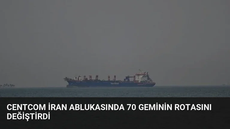 CENTCOM İran Ablukasında 70 Geminin Rotasını Değiştirdi