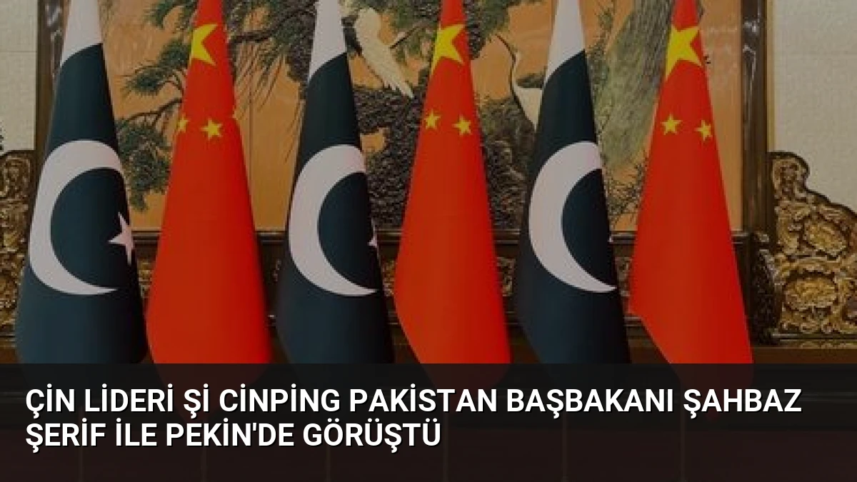 Çin Lideri Şi Cinping Pakistan Başbakanı Şahbaz Şerif İle Pekin’de Görüştü