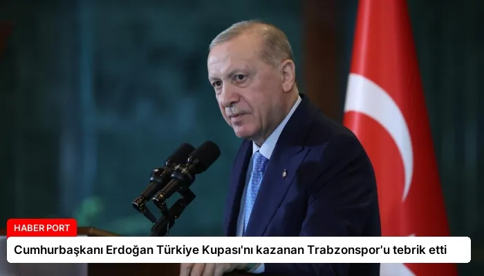 Cumhurbaşkanı Erdoğan Türkiye Kupası’nı kazanan Trabzonspor’u tebrik etti