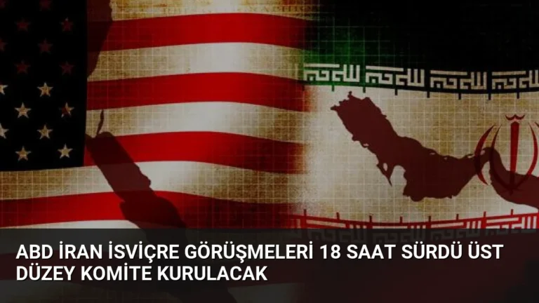 ABD İran İsviçre Görüşmeleri 18 Saat Sürdü Üst Düzey Komite Kurulacak