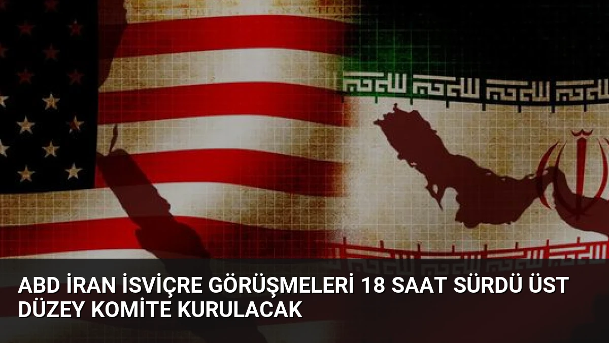 ABD İran İsviçre Görüşmeleri 18 Saat Sürdü Üst Düzey Komite Kurulacak