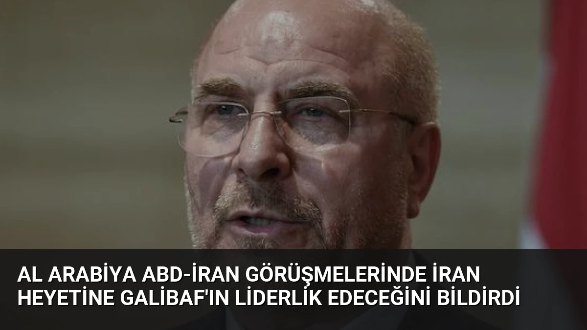 Al Arabiya ABD-İran Görüşmelerinde İran Heyetine Galibaf’ın Liderlik Edeceğini Bildirdi