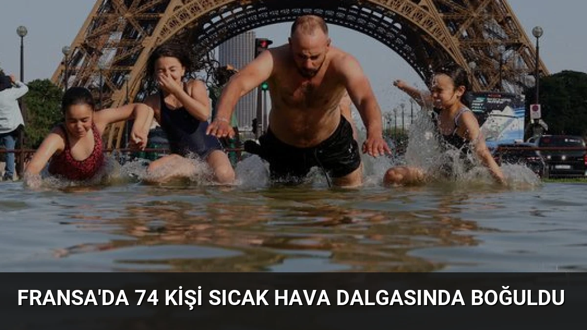 Fransa’da 74 Kişi Sıcak Hava Dalgasında Boğuldu