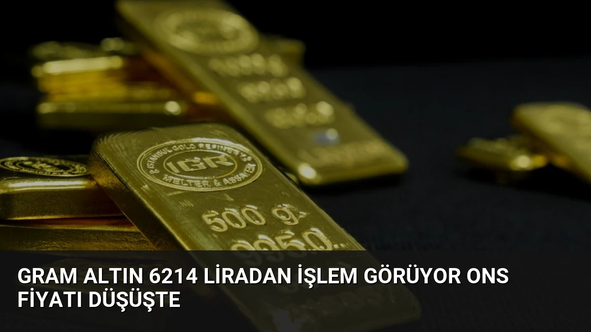 Gram Altın 6214 Liradan İşlem Görüyor Ons Fiyatı Düşüşte