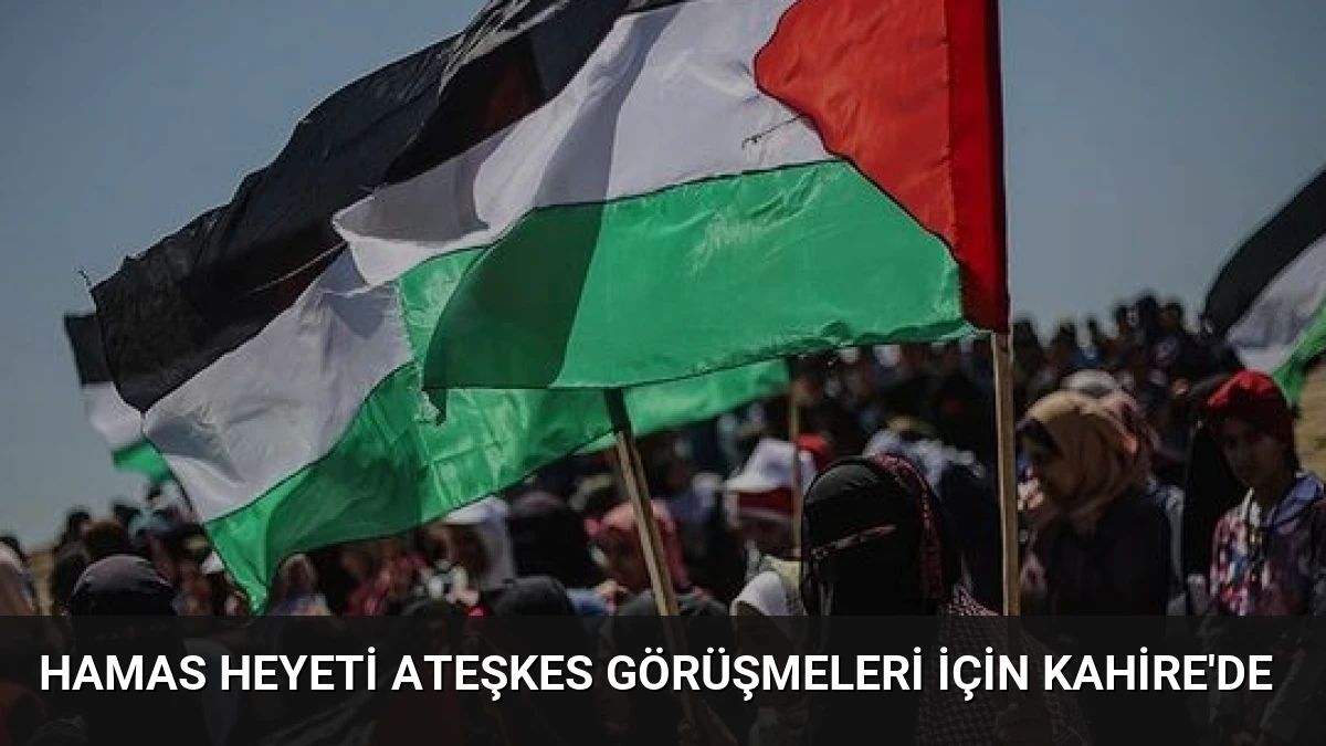 Hamas Heyeti Ateşkes Görüşmeleri İçin Kahire’de
