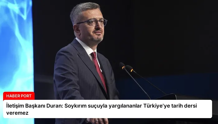 İletişim Başkanı Duran: Soykırım suçuyla yargılananlar Türkiye’ye tarih dersi veremez