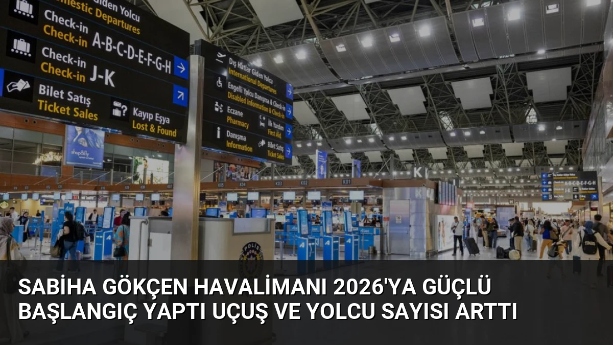 Sabiha Gökçen Havalimanı 2026’ya Güçlü Başlangıç Yaptı Uçuş ve Yolcu Sayısı Arttı