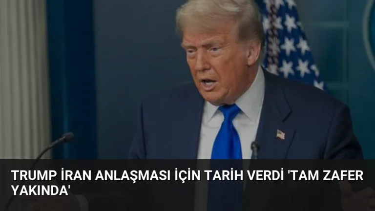 Trump İran Anlaşması İçin Tarih Verdi ‘Tam Zafer Yakında’