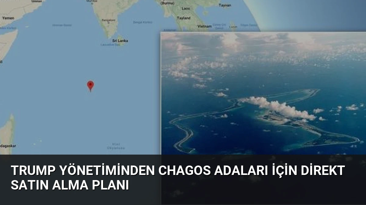 Trump Yönetiminden Chagos Adaları İçin Direkt Satın Alma Planı