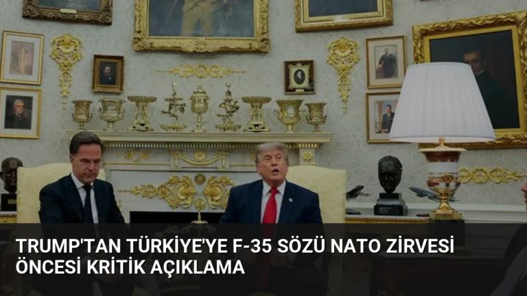 Trump’tan Türkiye’ye F-35 Sözü NATO Zirvesi Öncesi Kritik Açıklama