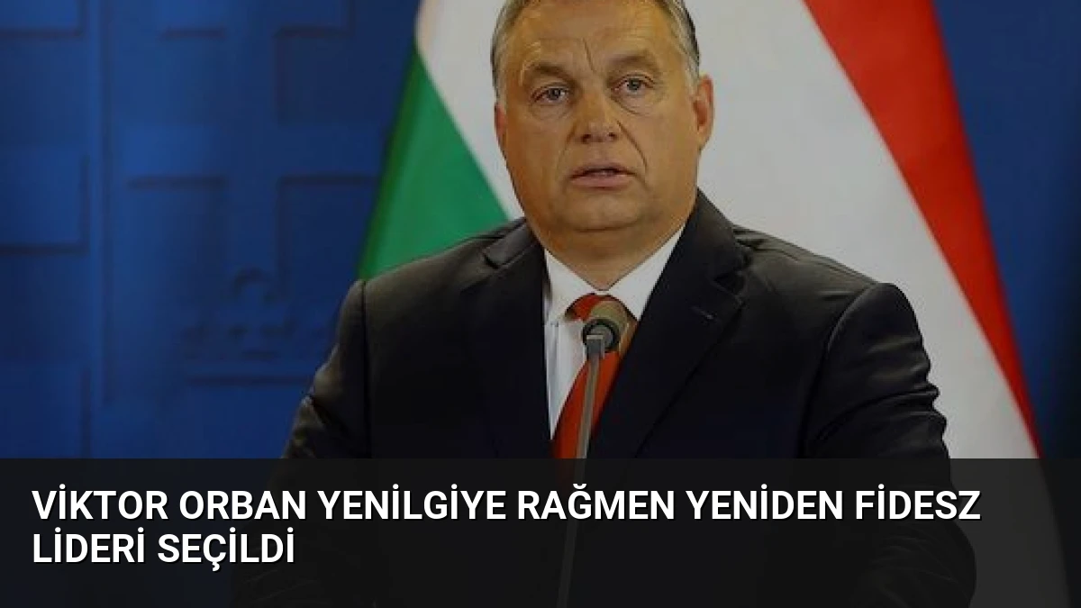 Viktor Orban Yenilgiye Rağmen Yeniden Fidesz Lideri Seçildi