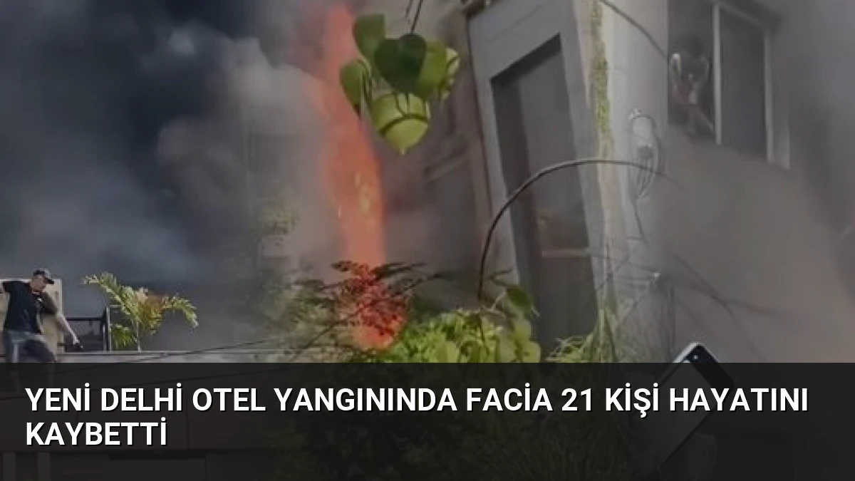 Yeni Delhi Otel Yangınında Facia 21 Kişi Hayatını Kaybetti
