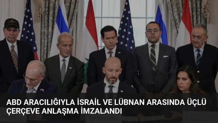 ABD Aracılığıyla İsrail ve Lübnan Arasında Üçlü Çerçeve Anlaşma İmzalandı