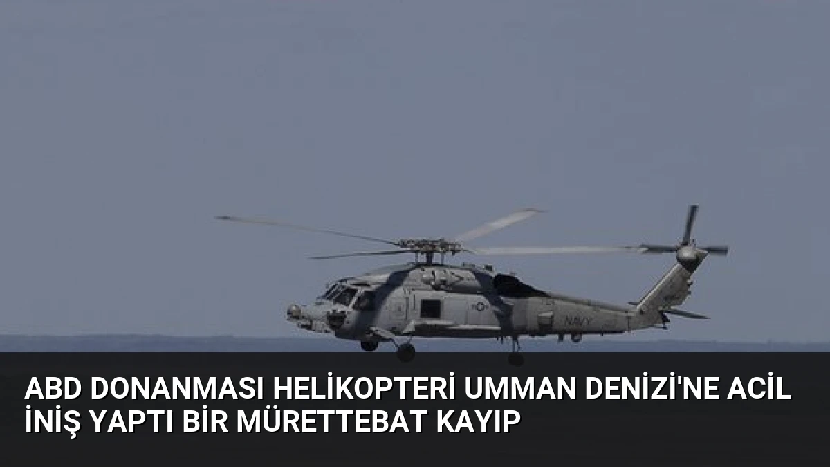 ABD Donanması helikopteri Umman Denizi’ne acil iniş yaptı bir mürettebat kayıp