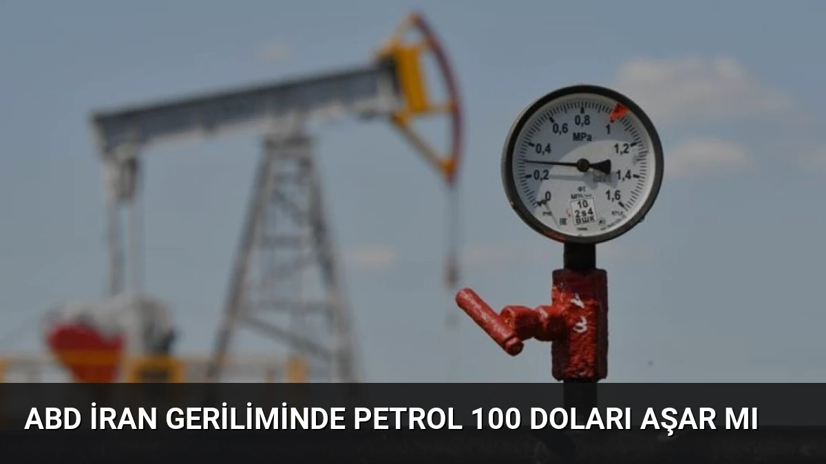 ABD İran Geriliminde Petrol 100 Doları Aşar Mı