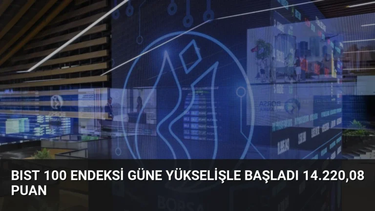 BIST 100 Endeksi Güne Yükselişle Başladı 14.220,08 Puan