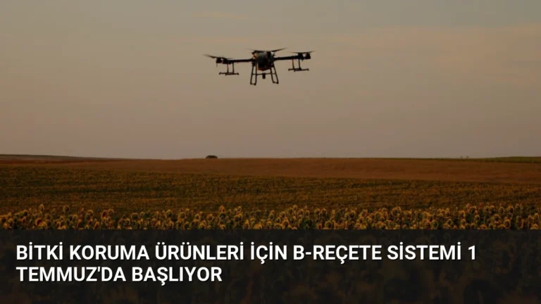 Bitki Koruma Ürünleri İçin B-Reçete Sistemi 1 Temmuz’da Başlıyor