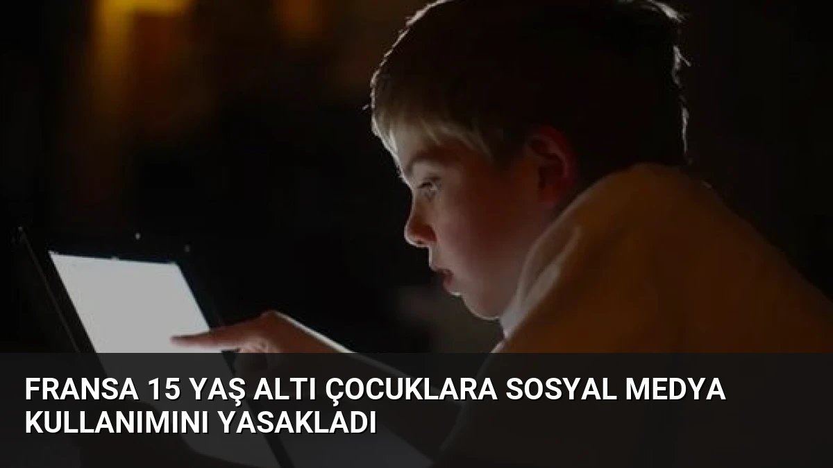 Fransa 15 Yaş Altı Çocuklara Sosyal Medya Kullanımını Yasakladı