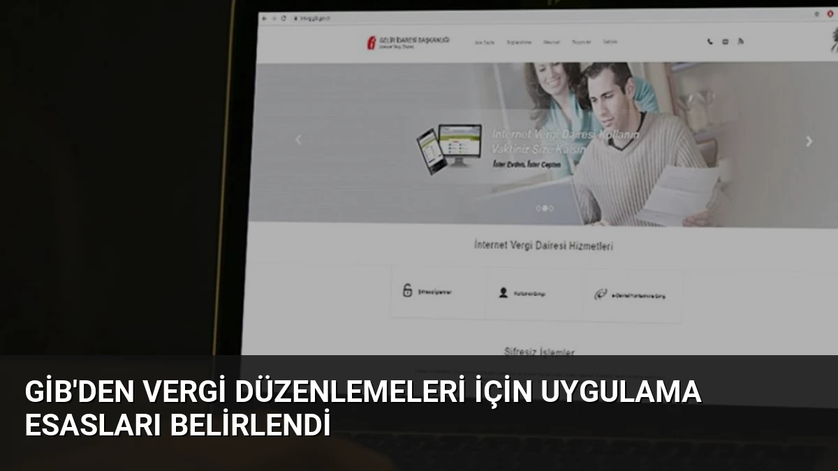 GİB’den Vergi Düzenlemeleri İçin Uygulama Esasları Belirlendi